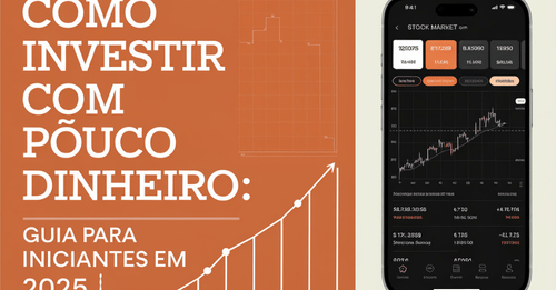 Como Investir Com Pouco Dinheiro: Guia Para Iniciantes em 2025